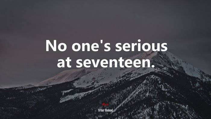 No one’s serious at seventeen. | Arthur Rimbaud quote