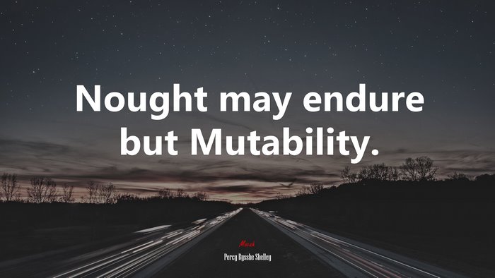Nought may endure but Mutability. | Percy Bysshe Shelley quote