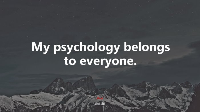 My psychology belongs to everyone. | Alfred Adler quote