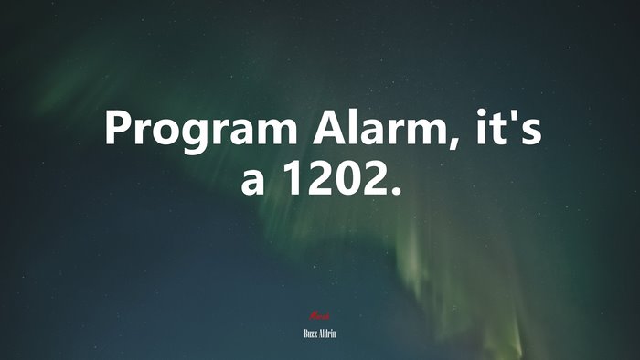 Program Alarm, it’s a 1202. | Buzz Aldrin quote
