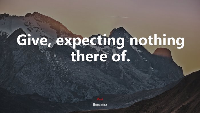 Give, expecting nothing there of. | Thomas Aquinas quote