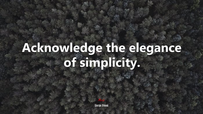 Acknowledge the elegance of simplicity. | Giorgio Armani quote