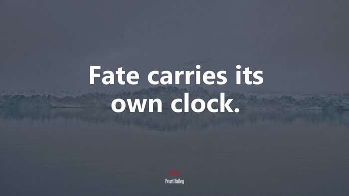 Fate carries its own clock. | Pearl Bailey quote