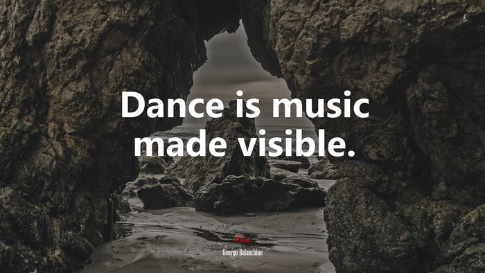 Dance is music made visible. | George Balanchine quote
