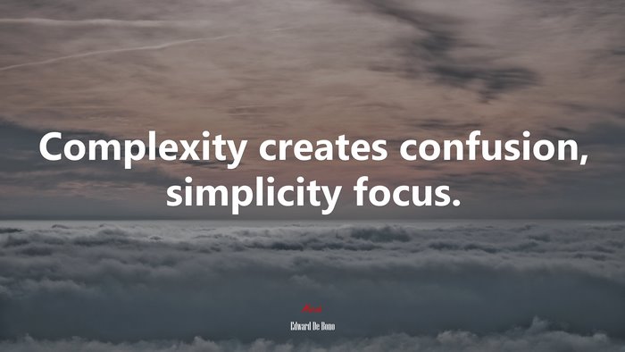 Complexity creates confusion, simplicity focus. | Edward De Bono quote