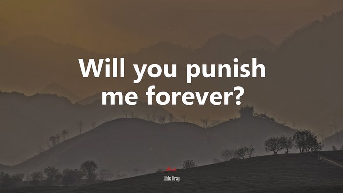 Will you punish me forever? | Libba Bray quote