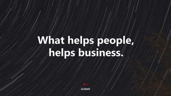 What helps people, helps business. | Leo Burnett quote