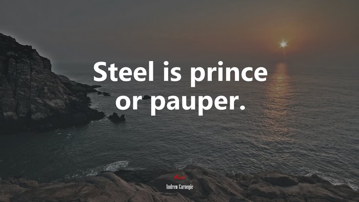 Steel is prince or pauper. | Andrew Carnegie quote