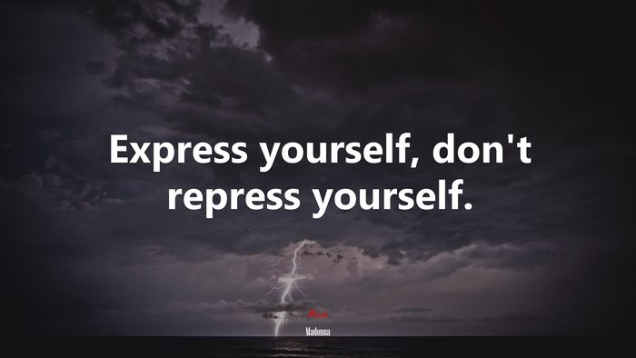 Express yourself, don’t repress yourself. | Madonna quote