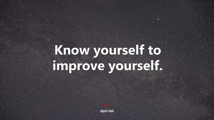 Know yourself to improve yourself. | Auguste Comte quote, HD Wallpaper ...