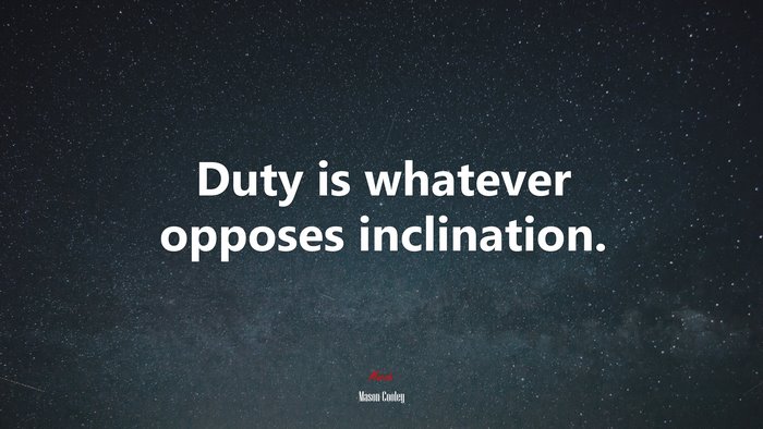 Duty is whatever opposes inclination. | Mason Cooley quote