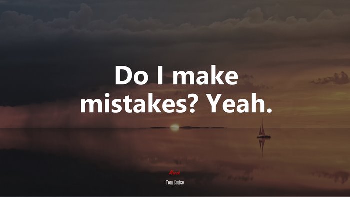 Do I make mistakes? Yeah. | Tom Cruise quote