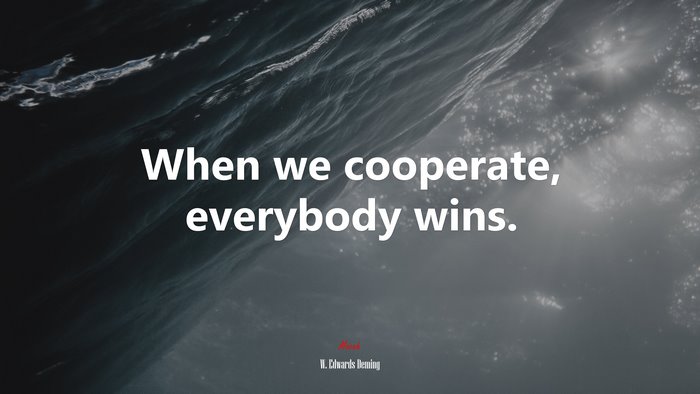 When we cooperate, everybody wins. | W. Edwards Deming quote