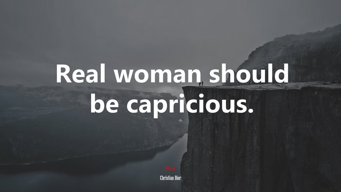 Real woman should be capricious. | Christian Dior quote