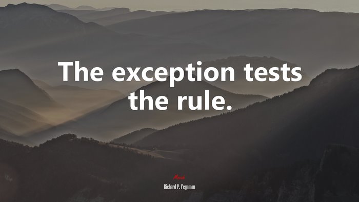 The exception tests the rule. | Richard P. Feynman quote