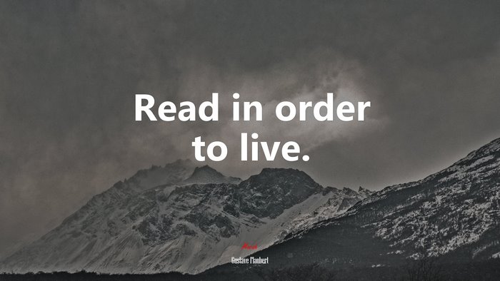 Read in order to live. | Gustave Flaubert quote