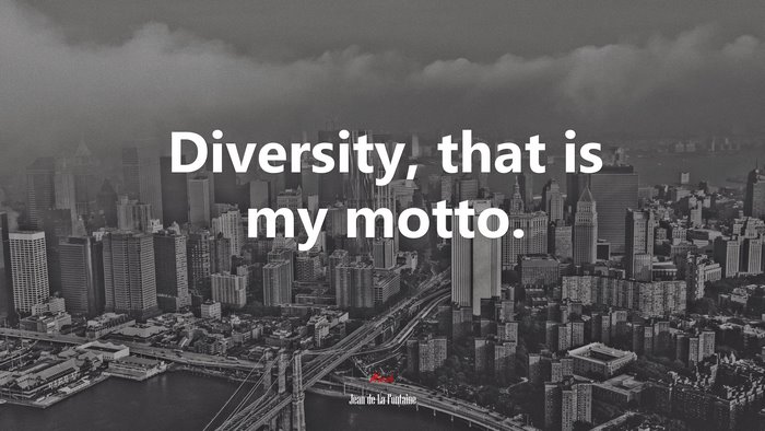 Diversity, that is my motto. | Jean de La Fontaine quote
