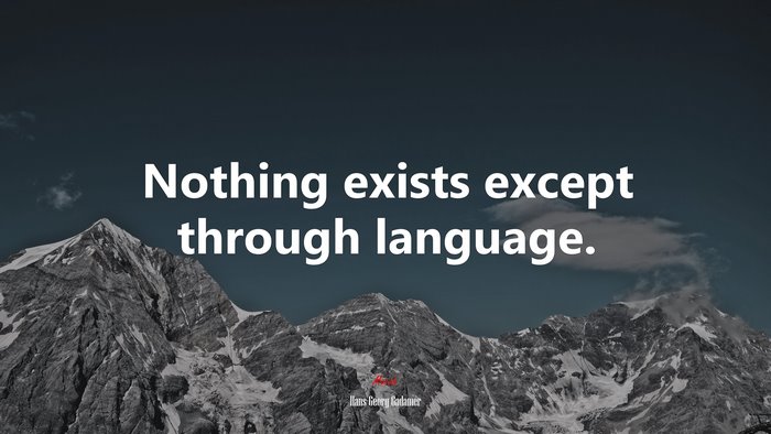 Nothing exists except through language. | Hans-Georg Gadamer quote