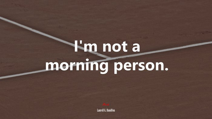 I’m not a morning person. | Laurell K. Hamilton quote