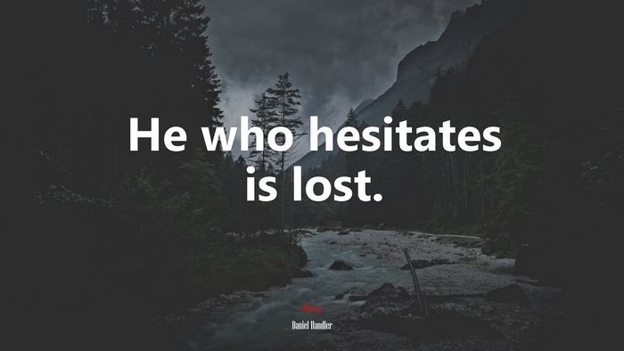 He who hesitates is lost. | Daniel Handler quote