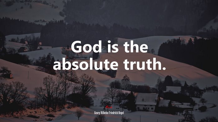 God is the absolute truth. | Georg Wilhelm Friedrich Hegel quote
