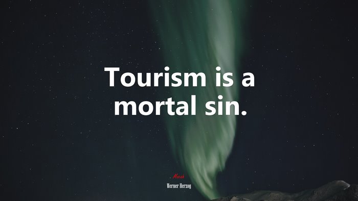 Tourism is a mortal sin. | Werner Herzog quote