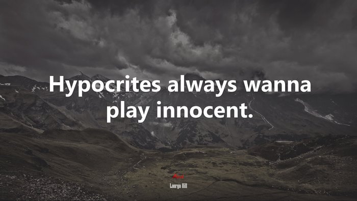 Hypocrites always wanna play innocent. | Lauryn Hill quote