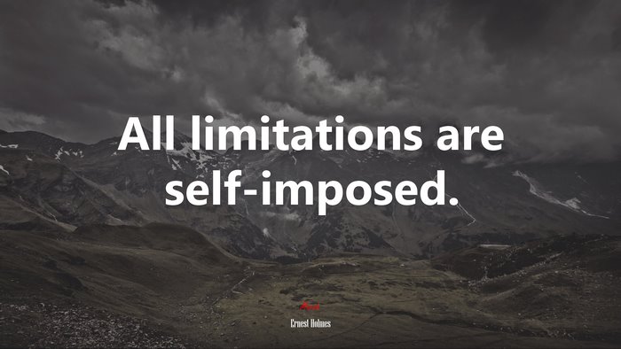 All limitations are self-imposed. | Ernest Holmes quote