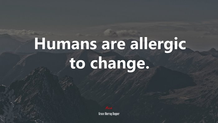 Humans are allergic to change. | Grace Murray Hopper quote