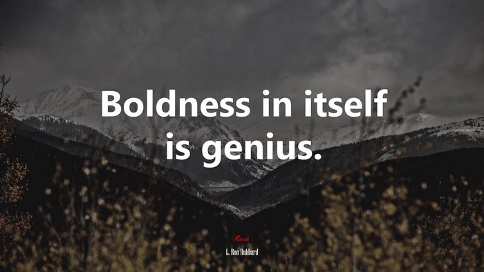 Boldness in itself is genius. | L. Ron Hubbard quote