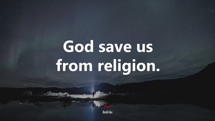 God save us from religion. | David Icke quote