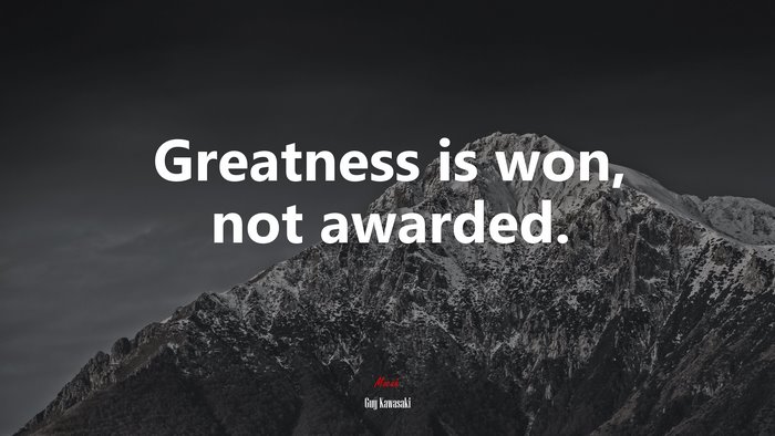 Greatness is won, not awarded. | Guy Kawasaki quote