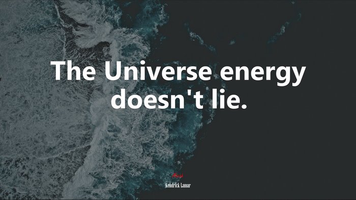 The Universe energy doesn’t lie. | Kendrick Lamar quote