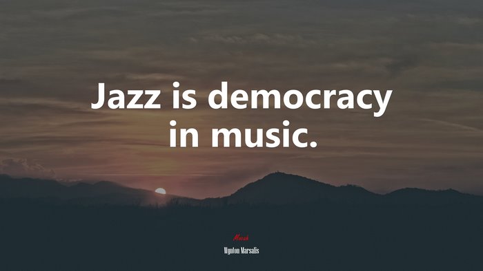 Jazz is democracy in music. | Wynton Marsalis quote