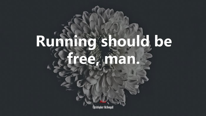 Running should be free, man. | Christopher McDougall quote