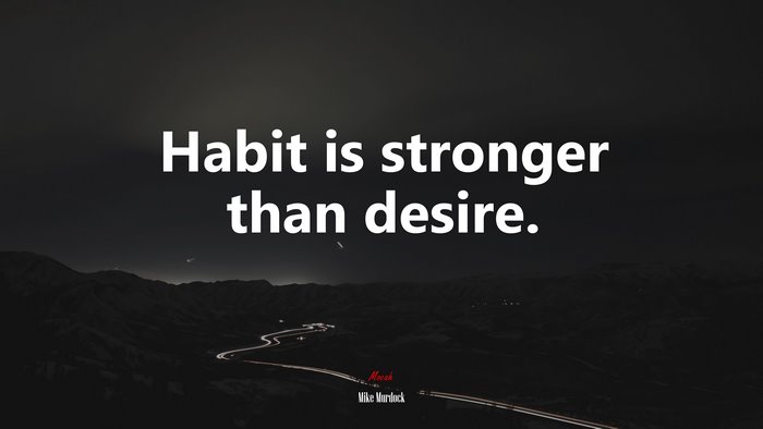 Habit is stronger than desire. | Mike Murdock quote