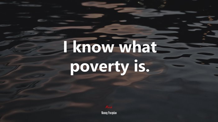 I know what poverty is. | Manny Pacquiao quote