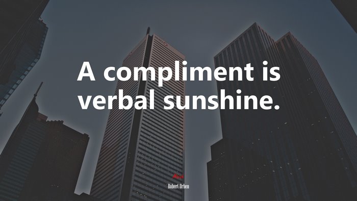 A compliment is verbal sunshine. | Robert Orben quote