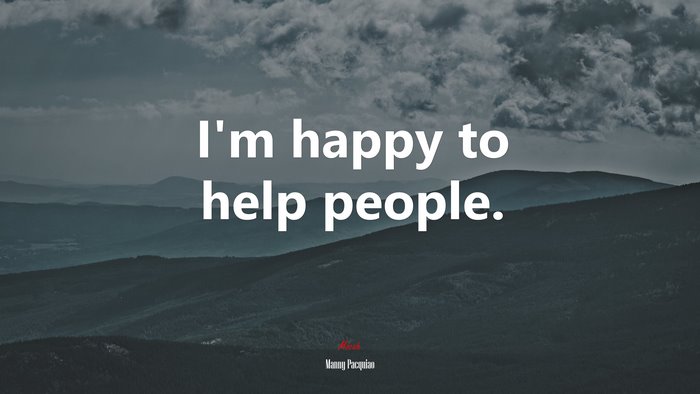 I’m happy to help people. | Manny Pacquiao quote