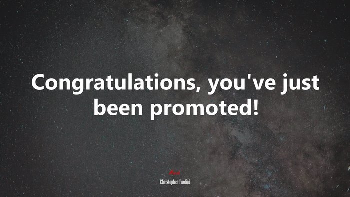 Congratulations, you’ve just been promoted! | Christopher Paolini quote