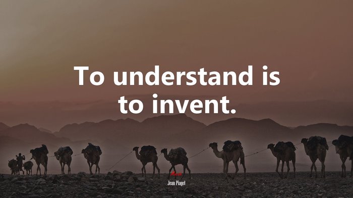 To understand is to invent. | Jean Piaget quote