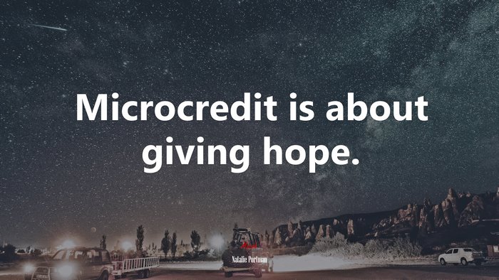 Microcredit is about giving hope. | Natalie Portman quote