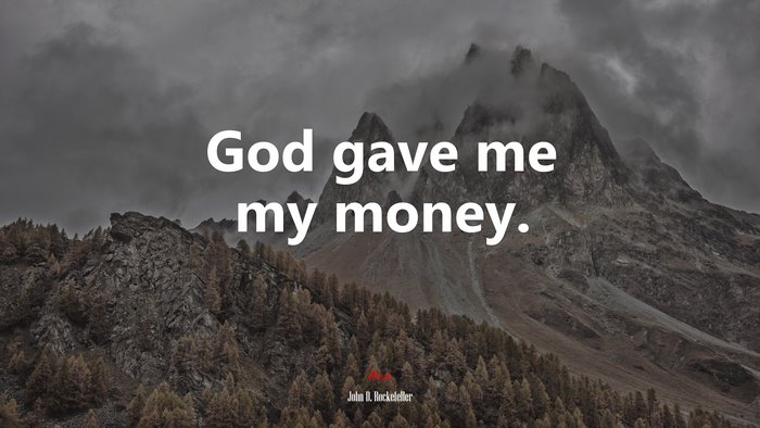 God gave me my money. | John D. Rockefeller quote
