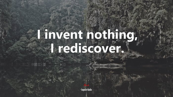 I invent nothing, I rediscover. | Auguste Rodin quote