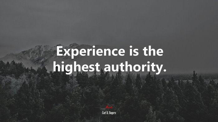 Experience is the highest authority. | Carl R. Rogers quote