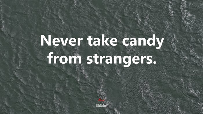 Never take candy from strangers. | Rita Rudner quote