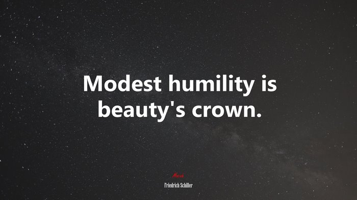 Modest humility is beauty’s crown. | Friedrich Schiller quote