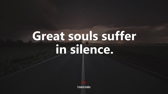 Great souls suffer in silence. | Friedrich Schiller quote