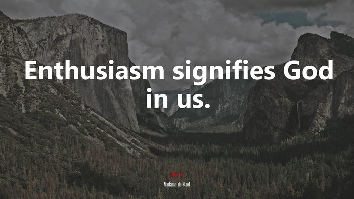 Enthusiasm signifies God in us. | Madame de Stael quote
