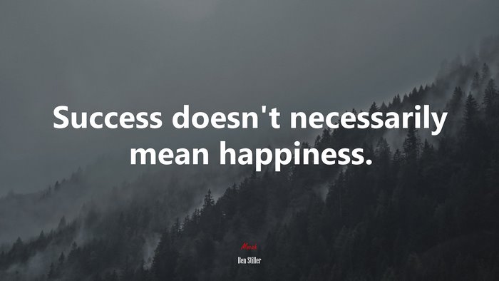 Success doesn’t necessarily mean happiness. | Ben Stiller quote